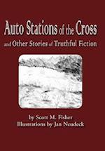 Auto Stations of the Cross and Other Stories of Truthful Fiction