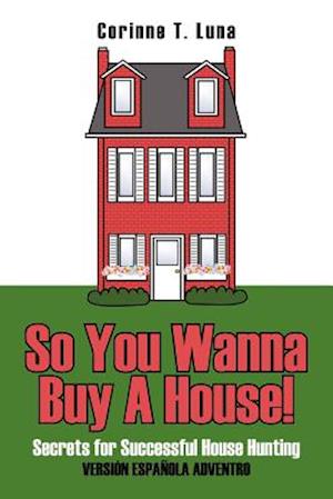 So You Wanna Buy A House!