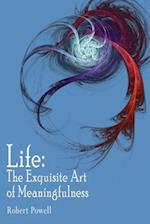 Life: The Exquisite Art of Meaningfulness 