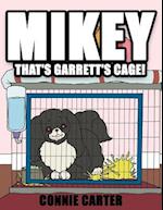 Mikey, That's Garrett's Cage!