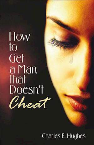 How to Get a Man That Doesn't Cheat