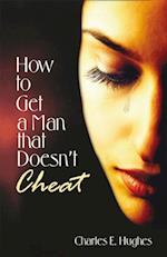How to Get a Man That Doesn't Cheat