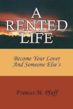 A RENTED LIFE: Become Your Lover And Someone Else's 