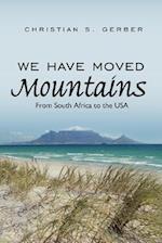 We Have Moved Mountains: From South Africa to the USA 