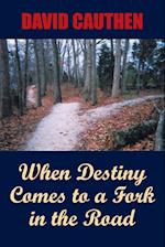 When Destiny Comes to a Fork in the Road