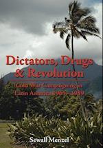 Dictators, Drugs & Revolution