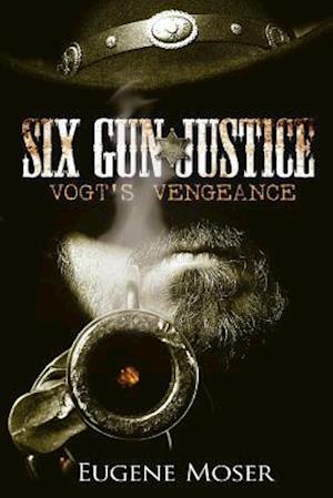 Six Gun Justice: Vogt's Vengeance