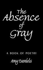 The Absence of Gray: A Book of Poetry 