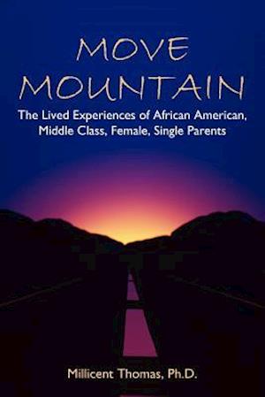 Move Mountain: The Lived Experiences of African American, Middle Class, Female, Single Parents
