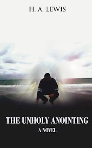 The Unholy Anointing: A novel