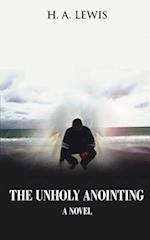 The Unholy Anointing: A novel 