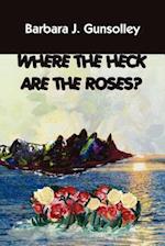 Where The Heck Are The Roses?