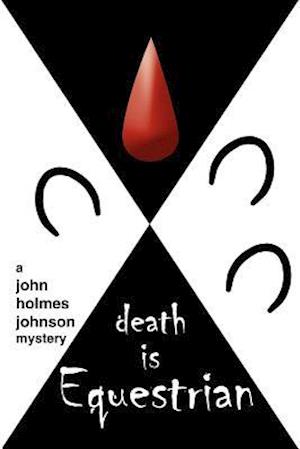 death is Equestrian: a john holmes johnson mystery