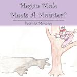 Megan Mole Meets A Monster?