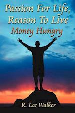 Passion for Life, Reason to Live: (Money Hungry) 