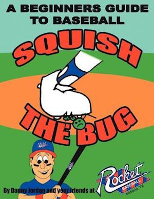 Squish The Bug: A Beginners Guide to Baseball