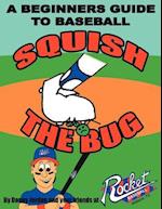 Squish The Bug: A Beginners Guide to Baseball 