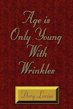 Age is Only Young With Wrinkles