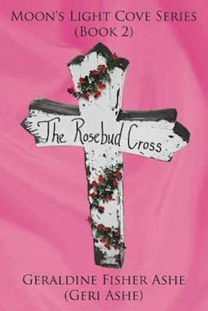 The Rosebud Cross: Moon's Light Cove Series (Book 2)