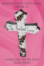 The Rosebud Cross: Moon's Light Cove Series (Book 2) 