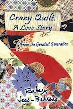 Crazy Quilt: A Love Story from the Greatest Generation 