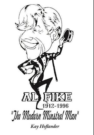 Al Fike The Modern Minstrel Man 1912 - 1996