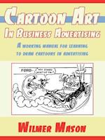 Cartoon Art In Business Advertising: A working manual for learning to draw cartoons in advertising 