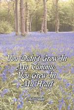 You Didn't Grow in My Tummy-You Grew in My Heart