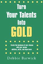 Turn Your Talents Into Gold