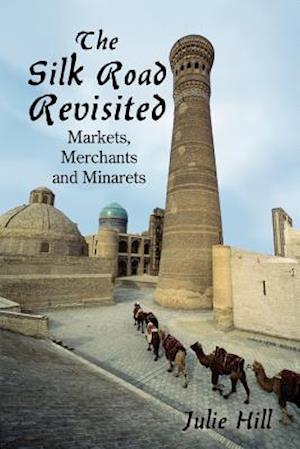 The Silk Road Revisited: Markets, Merchants and Minarets