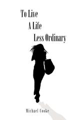 To Live a Life Less Ordinary