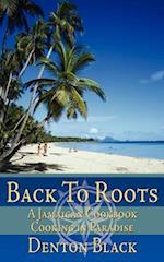 Back To Roots: A Jamaican Cookbook Cooking in Paradise 