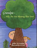 Grandpa...Why Are You Planting That Tree?