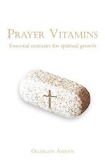 Prayer Vitamins: Essential nutrients for spiritual growth 