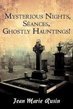 Mysterious Nights, Seances, Ghostly Hauntings!