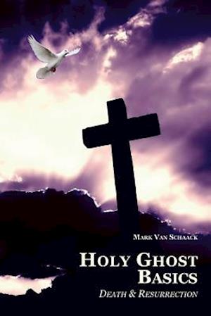 Holy Ghost Basics: Death and Resurrection