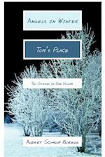 ANGELS IN WINTER AND TOM'S PLACE: TWO STORIES IN ONE VOLUME 