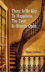 There Is No Key to Happiness, the Door Is Always Open