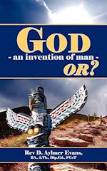 God - An Invention of Man - Or?