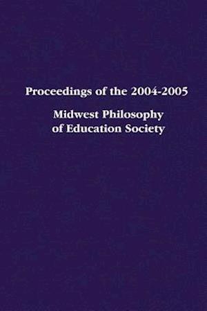 Proceedings of the 2004-2005 Midwest Philosophy of Education Society