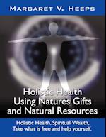 Holistic Health Using Nature's Gifts and Natural Resources