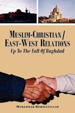 Muslim-Christian/East-West Relations Up to the Fall of Baghdad