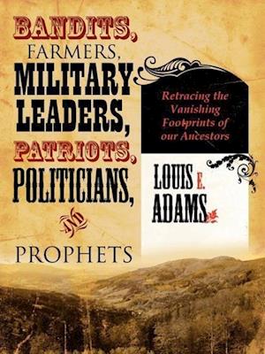 BANDITS, FARMERS, MILITARY LEADERS, PATRIOTS, POLITICIANS, AND PROPHETS