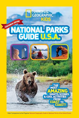 National Geographic Kids National Parks Guide USA Centennial Edition: The Most Amazing Sights, Scenes, and Cool Activities from Coast to Coast!