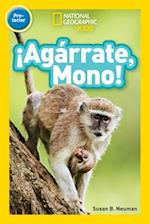 National Geographic Kids Readers: !Agarrate Mono! (Pre-reader)