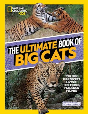 The Ultimate Book of Big Cats: Your Guide to the Secret Lives of These Fierce, Fabulous Felines