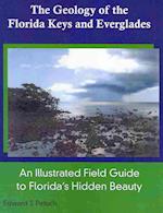 The Geology of the Florida Keys and Everglades, an Illustrated Field Guide to Florida's Hidden Beauty