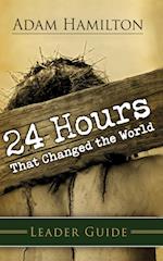 24 Hours That Changed The World Leader Guide