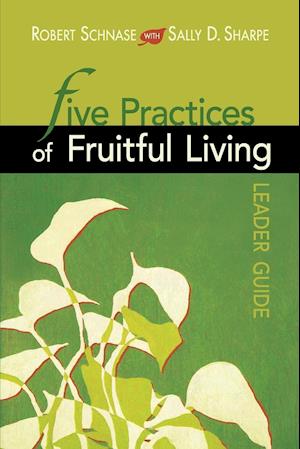 Five Practices of Fruitful Living Leader Guide