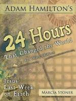 24 Hours That Changed the World for Older Children: Jesus' Last Week on Earth 